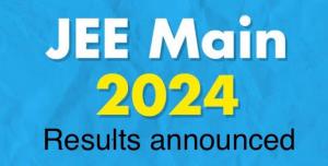 JEE (Main) 2024 results announced, 56 candidates ...