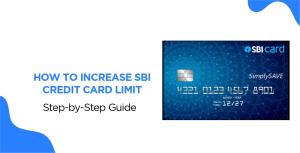 SBI Credit Card Limit: How to Check, Increase & M...